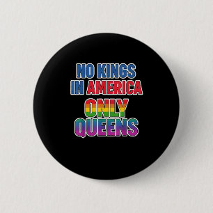 No Kings In America Only Queens Funny Queer Gay Pr 6 Cm Round Badge