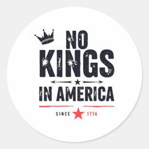 No Kings In America Since 1776 3 Classic Round Sticker