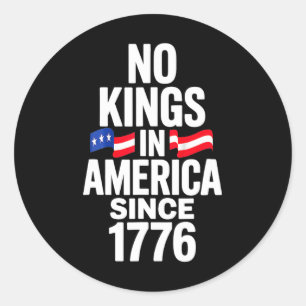 No Kings In America Since 1776 4 Classic Round Sticker