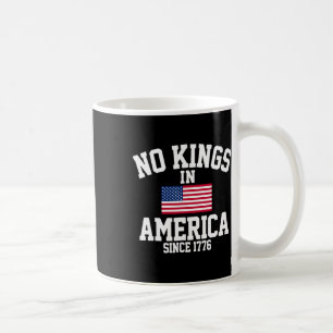 No Kings In America Since 1776 4th Of July America Coffee Mug