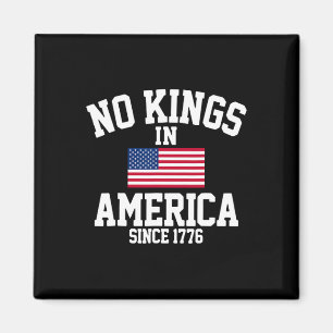 No Kings In America Since 1776 4th Of July America Magnet
