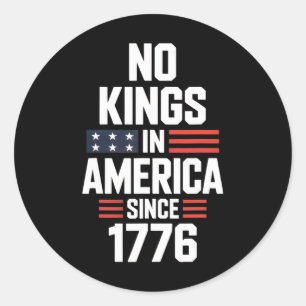 No Kings In America Since 1776 9  Classic Round Sticker