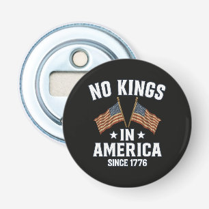No Kings In America Since 1776 Bottle Opener