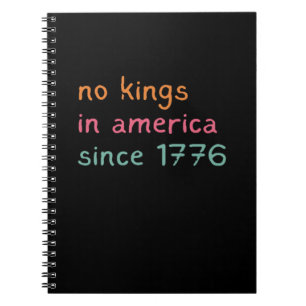 No Kings In America Since 1776 Freedom Anti Crown Notebook