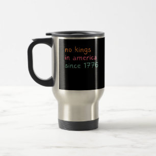 No Kings In America Since 1776 Freedom Anti Crown Travel Mug