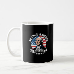 No Kings In America Since 1776 Funny Freedom Vibe Coffee Mug