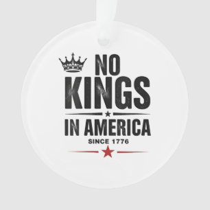 No Kings In America Since 1776 Ornament