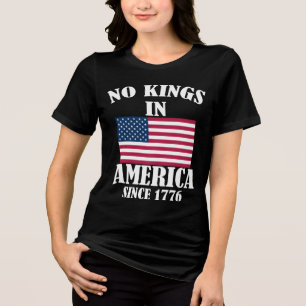 No Kings In America Since 1776 Patriotic Flag   Tri-Blend Shirt