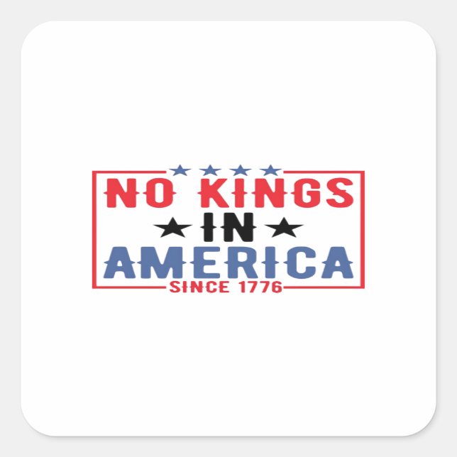 No Kings In America Since 1776 Patriotic Independe Square Sticker (Front)