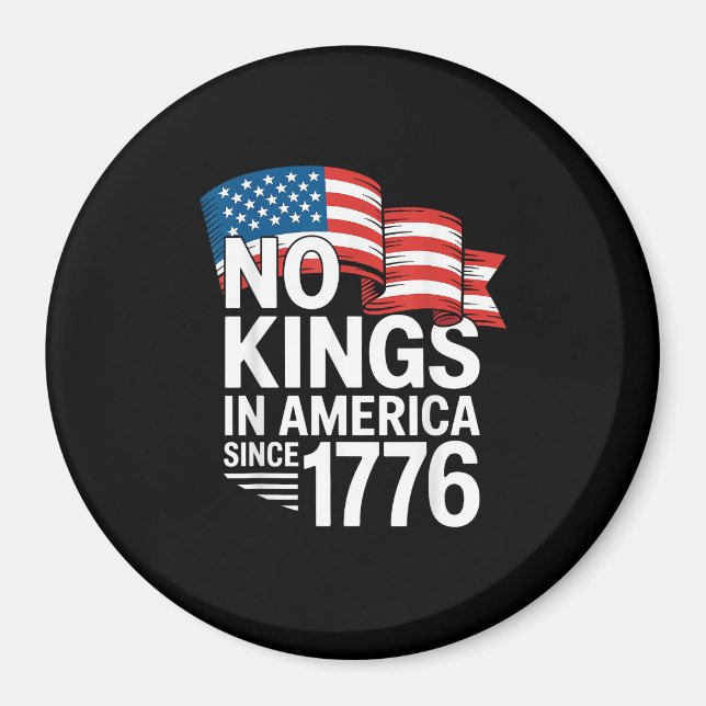 No Kings In America Since 1776 Protest Creative St Magnet (Front)