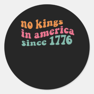 No Kings In America Since 1776 Retro Groovy No Kin Classic Round Sticker