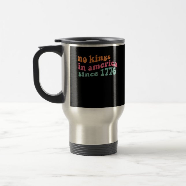 No Kings In America Since 1776 Retro Groovy No Kin Travel Mug (Left)