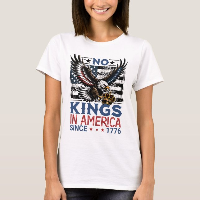 No kings in America Since 1776  T-Shirt (Front)