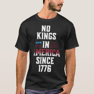 No Kings In America Since 1776 Usa Flag 4 Of July T-Shirt