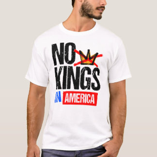 NO KINGS IN AMERICA T-Shirt