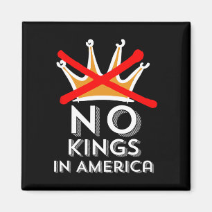 No Kings In America We Don't Do Kings Patriotic An Magnet
