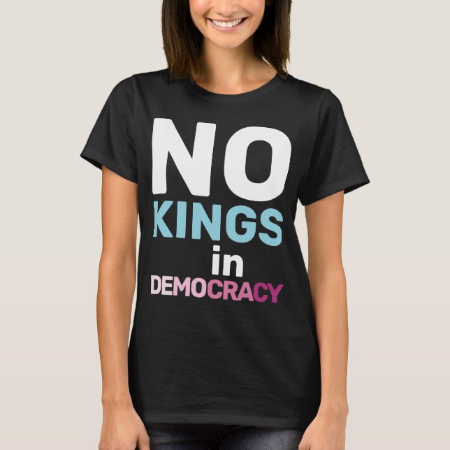 No Kings In Democracy Feminist Protest Statement T-Shirt (Front)