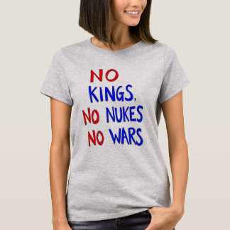 No Kings Nukes Wars T-Shirt