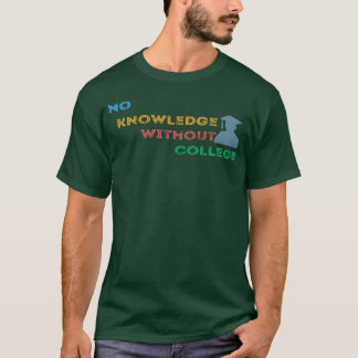 No Knowledge Without College friends T-Shirt