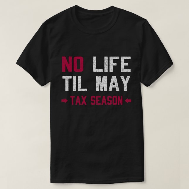 No Life Til May Tax Season 2019 T-Shirt (Design Front)