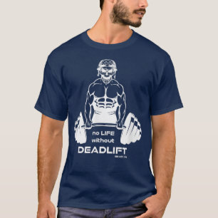No Life without Deadlift, gym motivation fitness s T-Shirt