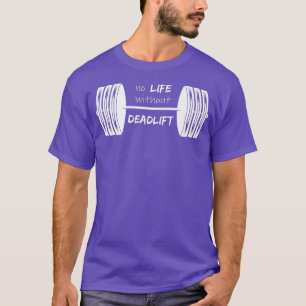 No Life without Deadlift Gym Motivation Fitness Sa T-Shirt