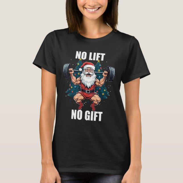 No Lift No Gift Santa Claus Christmas Gym Bodybuil T-Shirt (Front)