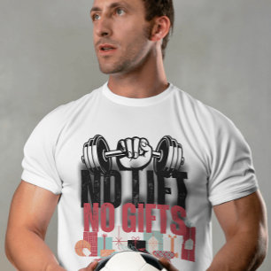 No lift no gifts Funny Gym motivational quote T-Shirt
