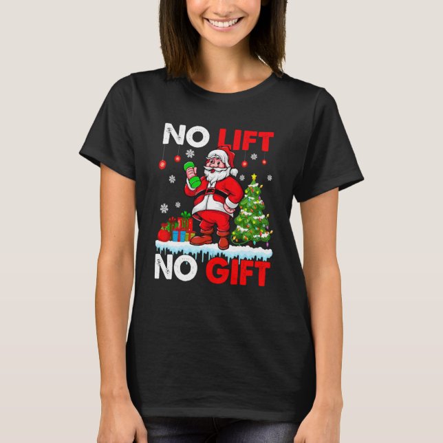 No Lift No Present Xmas Santa Weightlifter Workout T-Shirt (Front)