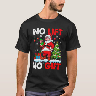 No Lift No Present Xmas Santa Weightlifter Workout T-Shirt