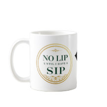 "No Lip Until I Have a Sip"
