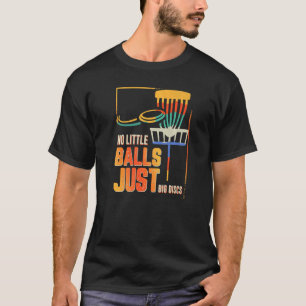 No Little Balls Just Big Discs Disc Golf Dad Joke T-Shirt