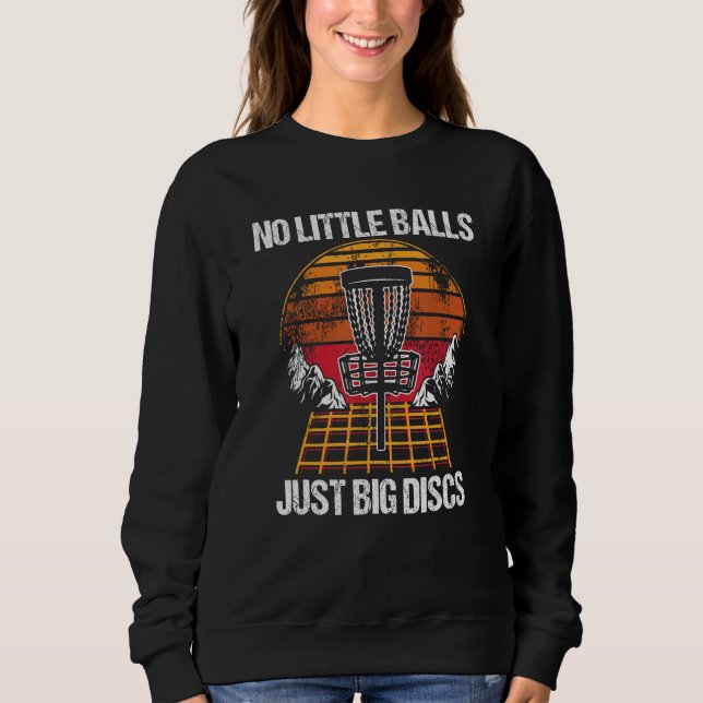 No Little Balls Just Big Discs Disc Golf Golfer Sweatshirt (Front)