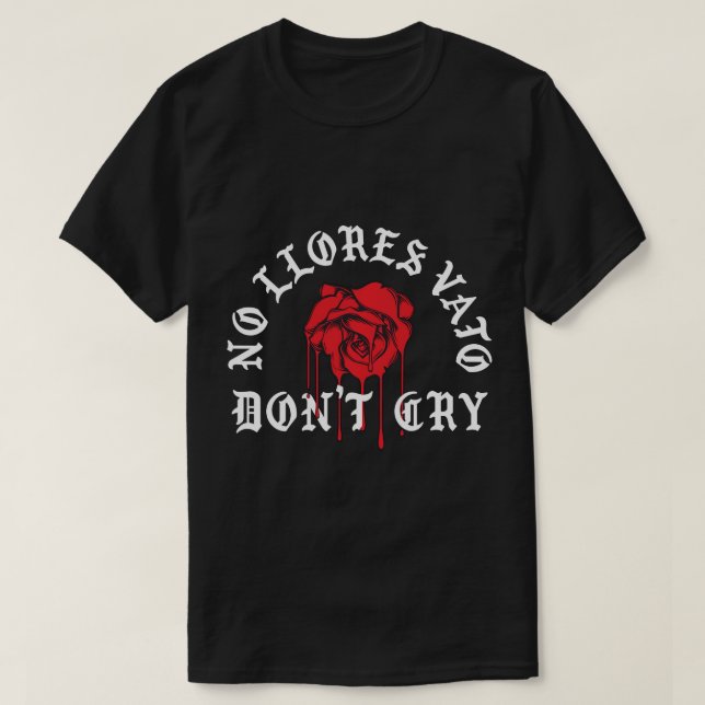 No Llores Vato Don't Cry Chicano Cholo Melting Ros T-Shirt (Design Front)