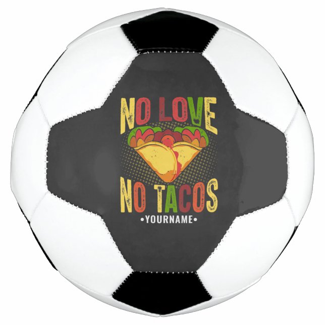 No LOVE No Tacos Funny Taco Pun Soccer Ball (Front)