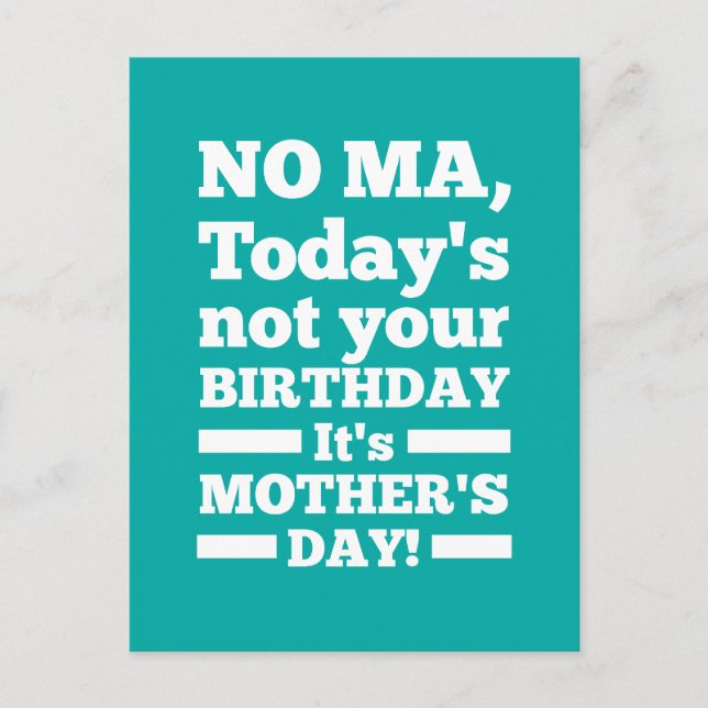 No Ma Today's not your birthday. It's Mother's Day Postcard (Front)