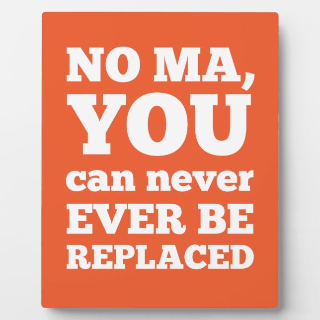 No Ma, You Can Never Ever Be Replaced Plaque (Front)
