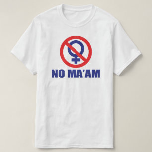 No Maam (Front and Back) T-Shirt