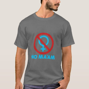 No Ma'am Funny Anti-Feminism Al Bundy No Ma'am  T-Shirt