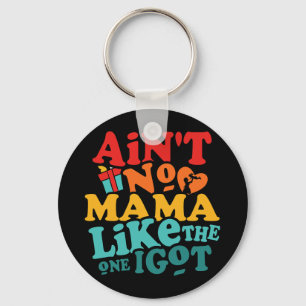 No Mama Like The One I Got Funny Family Reunion Mo Key Ring