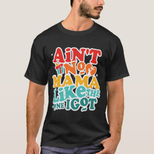 No Mama Like The One I Got Funny Family Reunion Mo T-Shirt