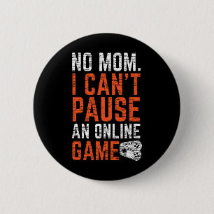 No Mama Online Games Can Not Be Paused  6 Cm Round Badge