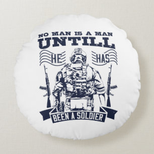 No Man Is A Man Until He Has Been A Soldier Round Cushion