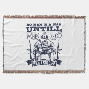 No Man Is A Man Until He Has Been A Soldier Throw Blanket