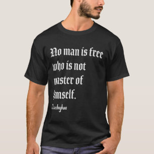 No Man Is Free Aeschylus Philosophy Quote  T-Shirt