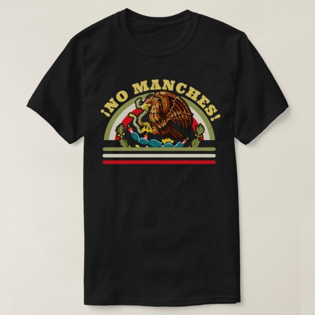No Manches Funny Mexican Saying Mexican Flag T-Shirt (Design Front)