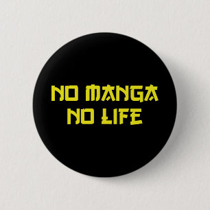 NO MANGA NO LIFE 6 CM ROUND BADGE