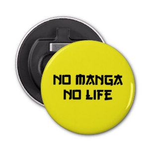 NO MANGA NO LIFE BOTTLE OPENER