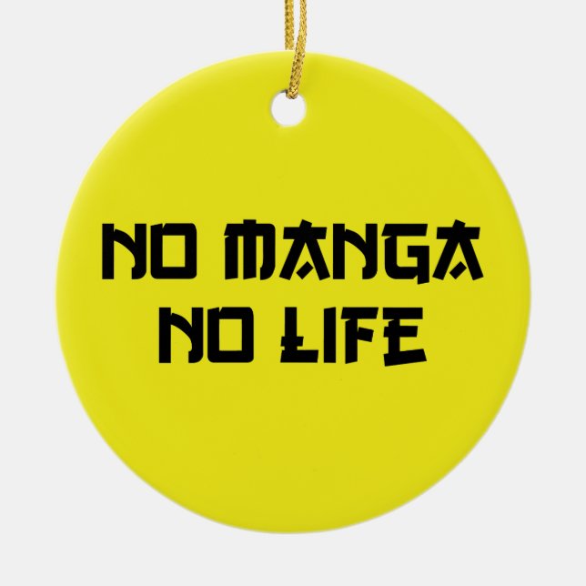 NO MANGA NO LIFE CERAMIC ORNAMENT (Front)