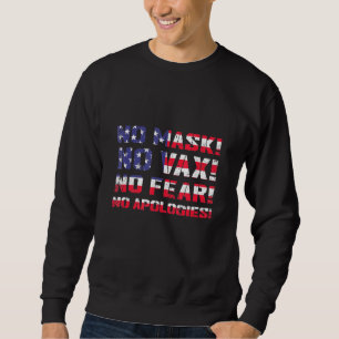 No Mask No Vax No Fear No Apologies American Flag Sweatshirt
